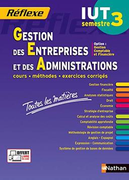 Gestion des entreprises et des administrations, IUT semestre 3 : option gestion comptable et financière : cours, méthodes, exercices corrigés, toutes les matières