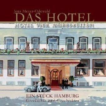 Das Hotel Vier Jahreszeiten: Ein Stück Hamburg - Geschichte und Geschichten