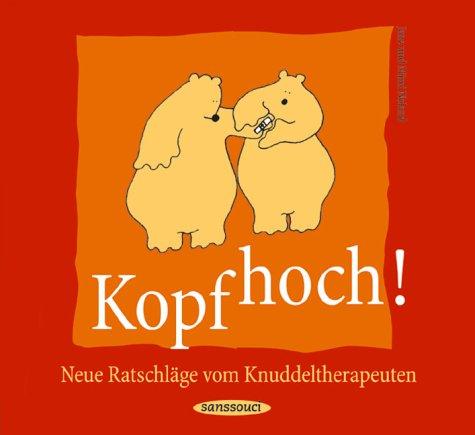 Kopf hoch!: Neue Ratschläge vom Knuddeltherapeuten