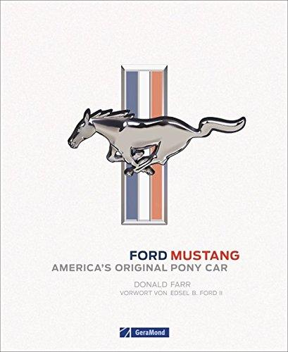 Ford Mustang. Erstes Pony-Car, Fahrzeuglegende und US-Klassiker. Der Sportwagen von Ford. Offizielles Ford-Buch