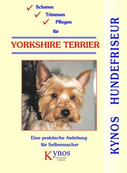 Scheren, Trimmen, Pflegen für Yorkshire Terrier: Eine praktische Anleitung für Selbermacher