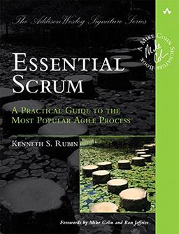 Essential Scrum: A Practical Guide to the Most Popular Agile Process (Addison-Wesley Signature)