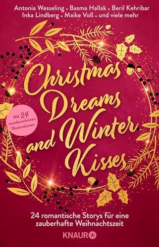 Christmas Dreams and Winter Kisses: 24 romantische Storys für eine zauberhafte Weihnachtszeit | Winterliche Weihnachtsanthologie mit 24 Kurzgeschichten aus den Genres Romance und Romantasy