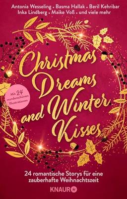 Christmas Dreams and Winter Kisses: 24 romantische Storys für eine zauberhafte Weihnachtszeit | Winterliche Weihnachtsanthologie mit 24 Kurzgeschichten aus den Genres Romance und Romantasy