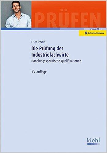 Die Prüfung der Industriefachwirte: Handlungsspezifische Qualifikationen (Prüfungsbücher für Fachwirte und Fachkaufleute)