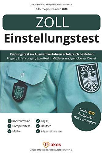 Zoll Einstellungstest 2018: Eignungstest im Auswahlverfahren erfolgreich bestehen | Über 800 Aufgaben mit Lösungen: Ablauf, Erfahrungen, Allgemeinwissen, Sprache, Logik, Konzentration