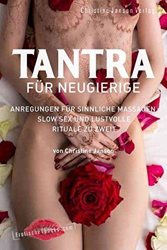 Tantra für Neugierige: Sinnliche Massagen, Slow Sex und Rituale zu zweit