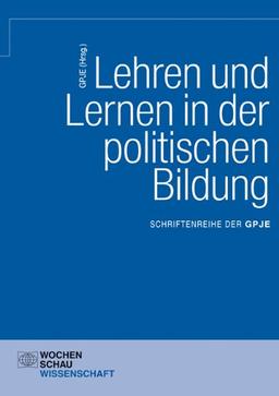 Lehren und Lernen in der politischen Bildung: Schriftenreihe der GPJE