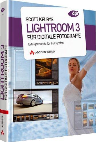 Scott Kelbys Lightroom 3 für digitale Fotografie - Erfolgsrezepte für Fotografen (DPI Grafik)