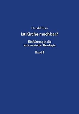 Ist Kirche machbar?: Einführung in die kybernetische Theologie