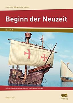 Beginn der Neuzeit: Geschichte gemeinsam erarbeiten und erlebbar machen (7. und 8. Klasse) (Fachinhalte differenziert erarbeiten)