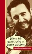 Wenn ich sterbe, wird es keiner glauben. Anekdoten über Fidel Castro