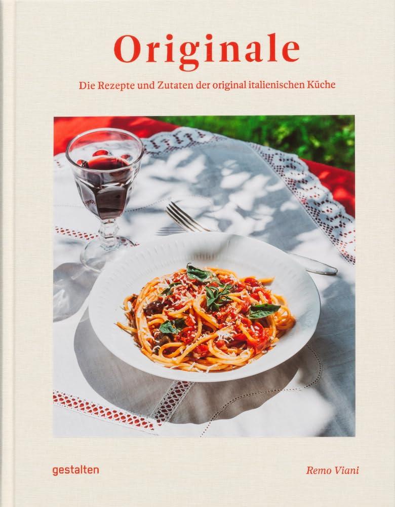 Originale: Die Rezepte und Zutaten der original italienischen Küche