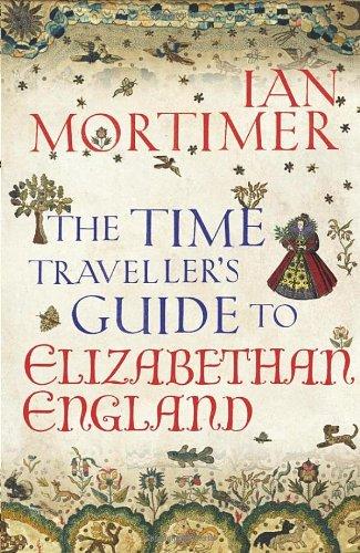 The Time Traveller's Guide to Elizabethan England