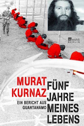 Fünf Jahre meines Lebens.: Ein Bericht aus Guantanamo