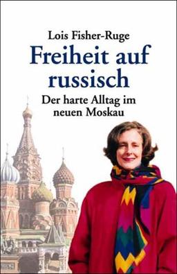 Freiheit auf russisch. Der harte Alltag im neuen Moskau.