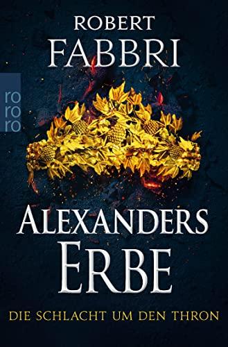 Alexanders Erbe: Die Schlacht um den Thron: Historischer Roman | «Extrem packend!» Conn Iggulden (Das Ende des Alexanderreichs, Band 3)