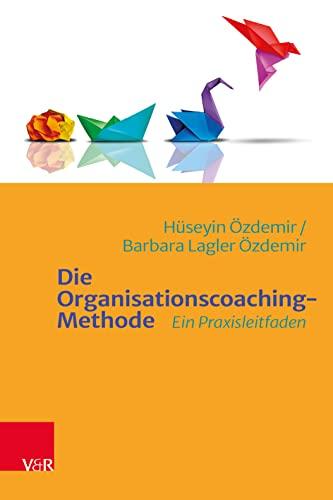 Die Organisationscoaching-Methode: Ein Praxisleitfaden