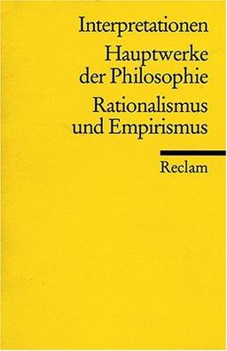 Interpretationen: Hauptwerke der Philosophie: Rationalismus und Empirismus