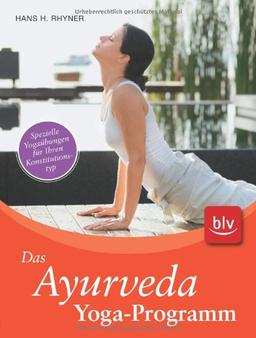 Das Ayurveda-Aktiv-Programm: Spezielle Yogaübungen für Ihren Konstitutionstyp