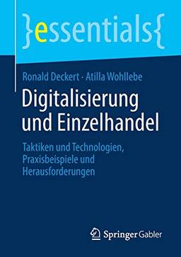 Digitalisierung und Einzelhandel: Taktiken und Technologien, Praxisbeispiele und Herausforderungen (essentials)