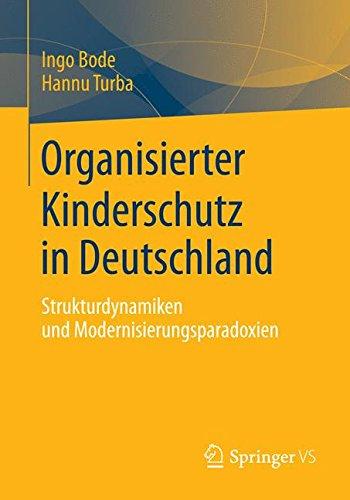 Organisierter Kinderschutz in Deutschland: Strukturdynamiken und Modernisierungsparadoxien (German Edition)