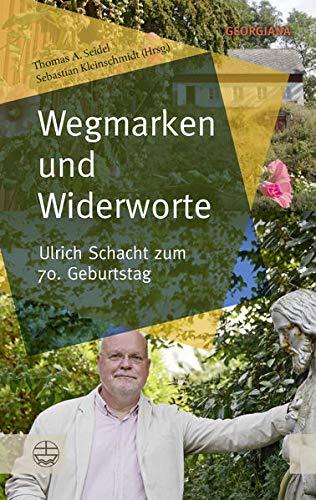 Wegmarken und Widerworte: Ulrich Schacht zum 70. Geburtstag (GEORGIANA: Neue theologische Perspektiven)