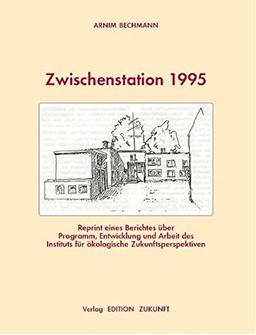 Zwischenstation 1995: Reprint eines Berichtes über Programm, Entwicklung und Arbeit des Instituts für ökologische Zukunftsperspektiven