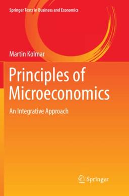 Principles of Microeconomics: An Integrative Approach (Springer Texts in Business and Economics)