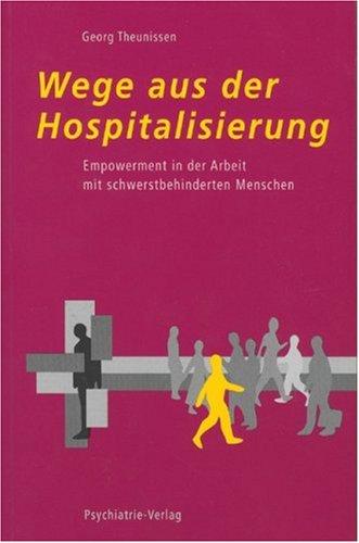 Wege aus der Hospitalisierung. Empowerment in der Arbeit mit schwerstbehinderten Menschen