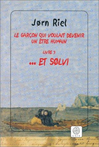 Le garçon qui voulait devenir un être humain. Vol. 3. Et Solvi