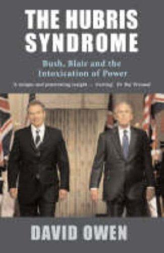 Hubris Syndrome: Bush, Blair and the Intoxication of Power