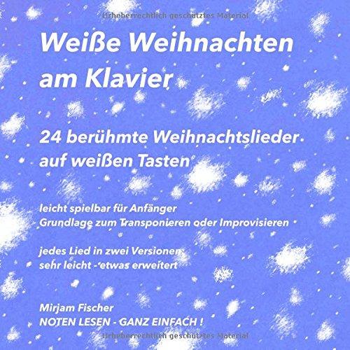 Weiße Weihnachten am Klavier: 24 berühmte Weihnachtslieder auf weißen Tasten