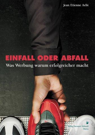 Einfall oder Abfall: Was Werbung warum erfolgreicher macht