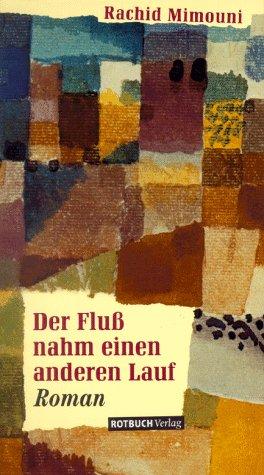 Der Fluss nahm einen anderen Lauf: Roman aus dem Maghreb