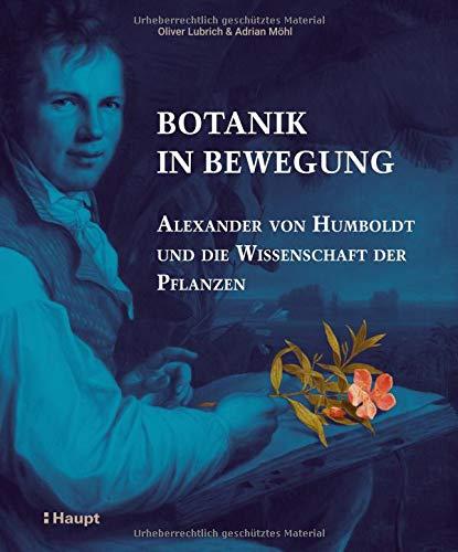 Botanik in Bewegung: Alexander von Humboldt und die Wissenschaft der Pflanzen