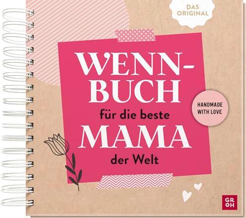 Wenn-Buch für die beste Mama der Welt: An dich gedacht - Für dich gemacht | Originelles DIY-Geschenkbuch mit kreativen Tipps & Ideen fürs Befüllen | ... (Kreatives Wenn Buch zum Selbstgestalten)