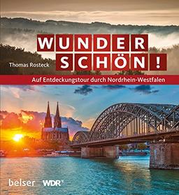 Wunderschön!: Auf Entdeckungstour durch Nordrhein-Westfalen