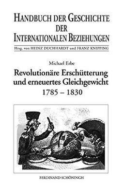 Handbuch der Geschichte der Internationalen Beziehungen, 9 Bde., Bd.5, Revolutionäre Erschütterung und erneuertes Gleichgewicht (1785-1830)