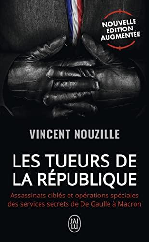 Les tueurs de la République : assassinats ciblés et opérations spéciales des services secrets de De Gaulle à Macron