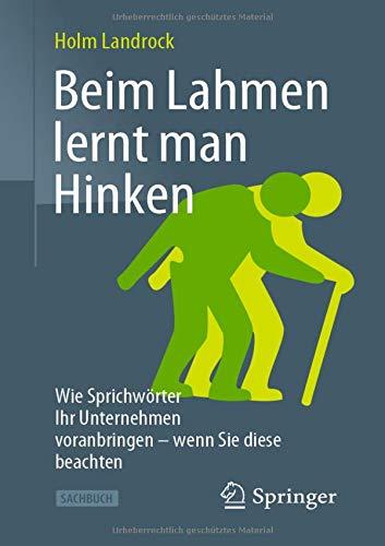 Beim Lahmen lernt man Hinken: Wie Sprichwörter Ihr Unternehmen voranbringen – wenn Sie diese beachten