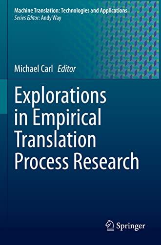 Explorations in Empirical Translation Process Research (Machine Translation: Technologies and Applications, 3, Band 3)