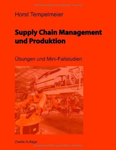 Supply Chain Management und Produktion: Übungen und Mini-Fallstudien