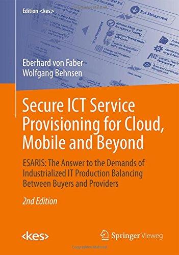 Secure ICT Service Provisioning for Cloud, Mobile and Beyond: ESARIS: The Answer to the Demands of Industrialized IT Production Balancing Between Buyers and Providers (Edition <kes>)