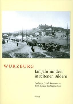 Würzburg - ein Jahrhundert in seltenen Bildern: Exklusive Fotodokumente aus den Schätzen des Stadtarchivs