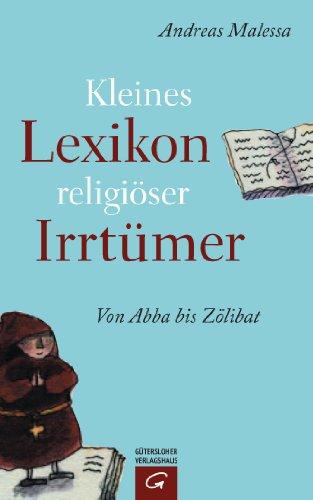 Kleines Lexikon religiöser Irrtümer: Von Abba bis Zölibat