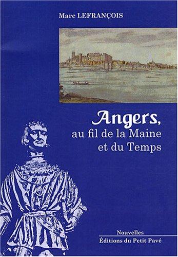 Angers, au fil de la Maine et du temps : récits