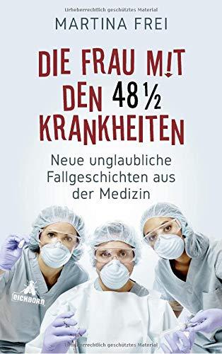 Die Frau mit den 48 1/2 Krankheiten: Neue unglaubliche Fallgeschichten aus der Medizin