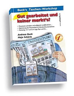 Buck's Taschenworkshop - Gut gearbeitet und keiner merkt's?: Pressetexte schreiben und erfolgreich veröffentlichen ... / Optimierung der Pressearbeit ... Marketing 1x1 rund um Logo, Flyer und Co. ...