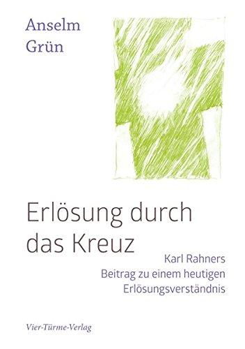 Erlösung durch das Kreuz. Karl Rahners Beitrag zu einem heutigen Erlösungsverständnis